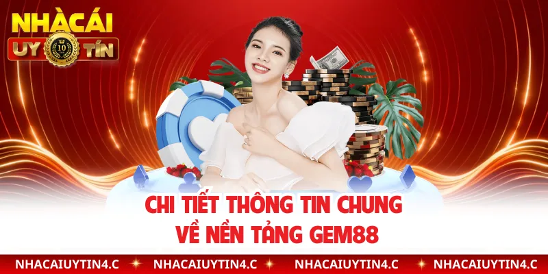 Chi tiết thông tin chung về nền tảng GEM88