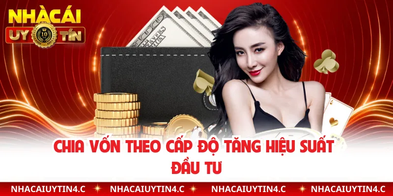 Chia vốn theo cấp độ tăng hiệu suất đầu tư