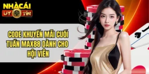 Code Khuyến Mãi Cuối Tuần Max88 Dành Cho Hội Viên