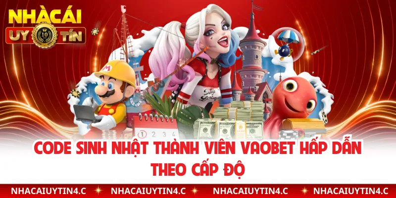 Code sinh nhật thành viên Vaobet hấp dẫn theo cấp độ