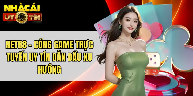 NET88 - Cổng Game Trực Tuyến Uy Tín Dẫn Đầu Xu Hướng