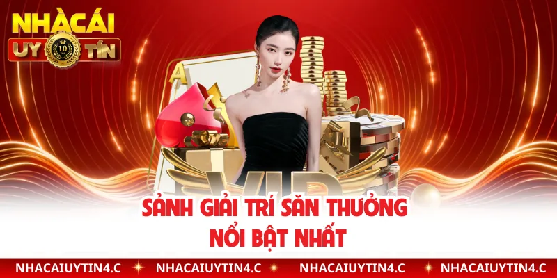 Sảnh giải trí săn thưởng nổi bật nhất 