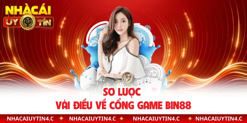 Sơ lược vài điều về cổng game BIN88