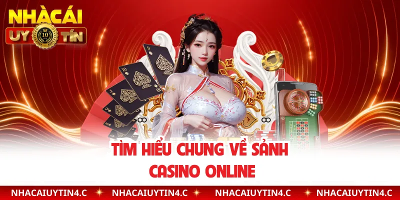 Tìm hiểu chung về sảnh casino online