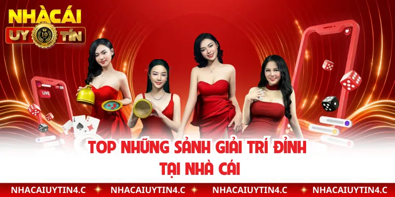 Top những sảnh giải trí đỉnh tại nhà cái