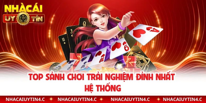 Top sảnh chơi trải nghiệm đỉnh nhất hệ thống