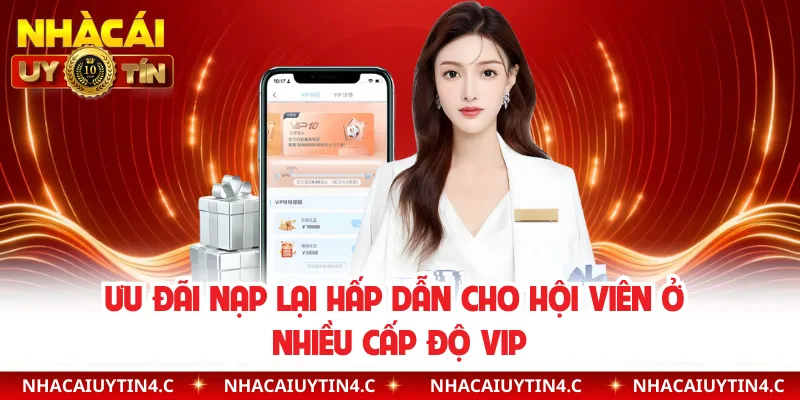 Ưu đãi nạp lại hấp dẫn cho hội viên ở nhiều cấp độ VIP