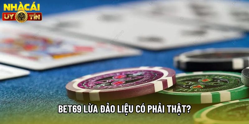 Bet69 lừa đảo liệu có phải thật? Bet69 lừa đảo liệu có phải thật?