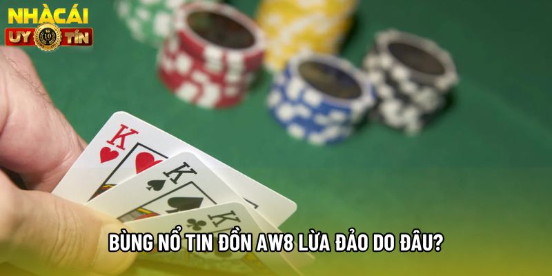 Bùng nổ tin đồn AW8 lừa đảo do đâu?