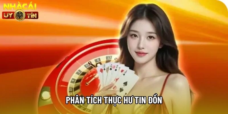 Phân tích thực hư tin đồn Phân tích thực hư tin đồn