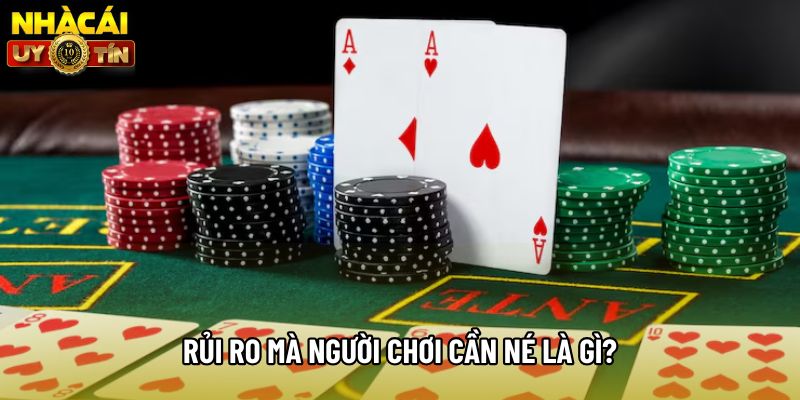 Rủi ro mà người chơi cần né là gì?
