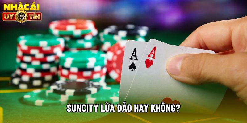 Suncity lừa đảo hay không?