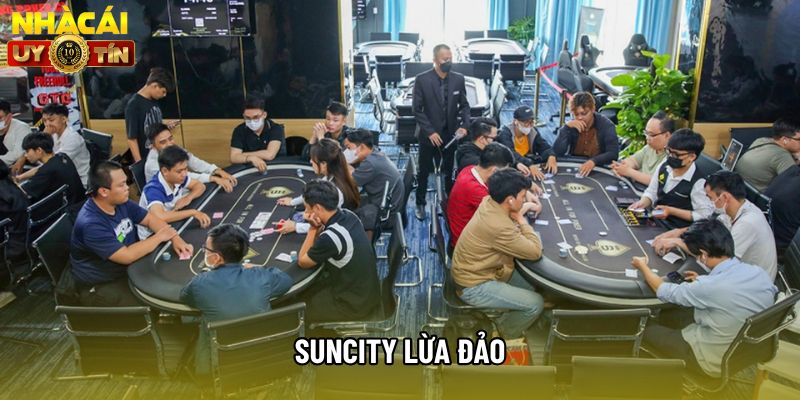 Thực Hư Tin Đồn Suncity Lừa Đảo - Bí Mật Và Cảnh Báo