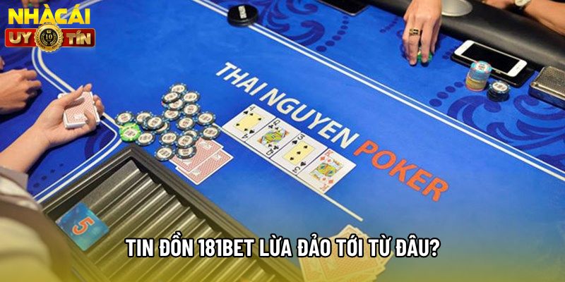 Tin đồn 181bet lừa đảo tới từ đâu?