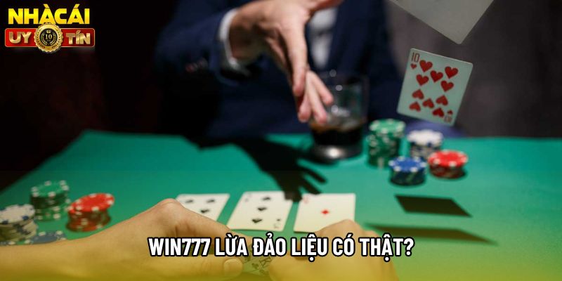 Win777 lừa đảo liệu có thật? Win777 lừa đảo liệu có thật?